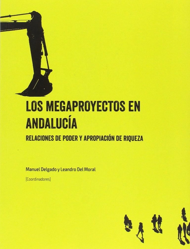Los megaproyectos como forma de apropiación de riqueza y de poder en Andalucía